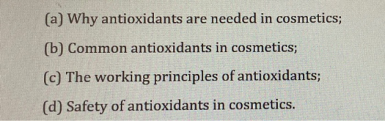 (a) Why antioxidants are needed in cosmetics; (b) Common antioxidants in cosmetics; (c) The working principles of antioxidant