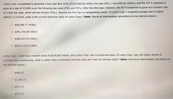 Luthor Corp. is expected to generate a free cash flow (FCF) of $14,950.00 million this year (FCF, - $14,950.00 million), and