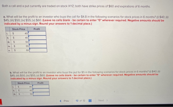Both a call and a put currently are traded on stock XYZ; both have strike prices of $60 and expirations of 6 months. a. What