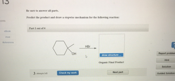 Be sure to answer all parts. Predict the product and draw a stepwise mechanism for the following reaction: oints Part 1 out o