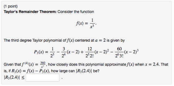 (1 point) Taylors Remainder Theorem: Consider the function 1 f(x) = The third degree Taylor polynomial of f(x) centered at a