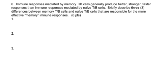 6. Immune responses mediated by memory T/B cells generally produce better, stronger, faster responses than immune responses m