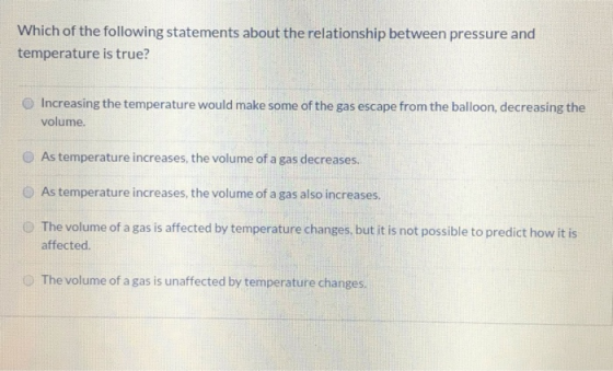 Which of the following statements about the relationship between pressure and temperature is true? Increasing the temperature