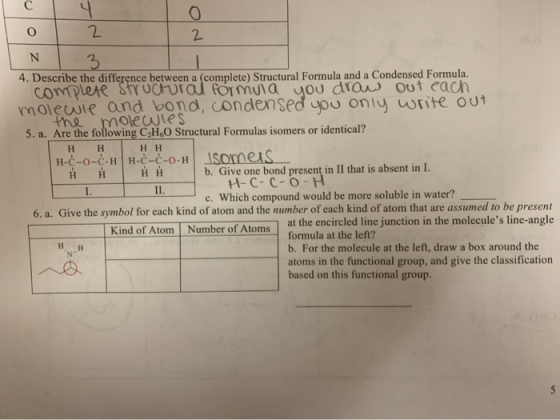 O 2 N 4. Describe the difference between a (complete) Structural Formula and a Condensed Formula. complete Stroctural formula