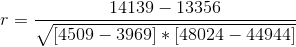 r=\frac{14139-13356}{\sqrt{[4509-3969]*[48024-44944]}}