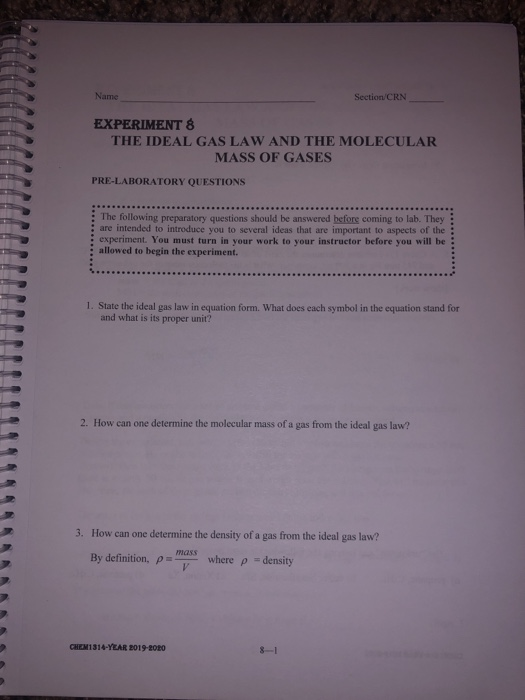 Name Section/CRN EXPERIMENT 8 THE IDEAL GAS LAW AND THE MOLECULAR MASS OF GASES PRE-LABORATORY QUESTIONS The following prepar