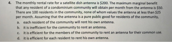 4. The monthly rental rate for a satellite dish antenna is $200. The maximum marginal benefit that any resident of a condomin