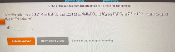 NEW Use the References to access important values if needed for this question. A buffer solution is 0.347 M in H3PO4 and 0.23