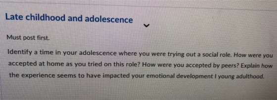 Late childhood and adolescence Must post first. Identify a time in your adolescence where you were trying out a social role.
