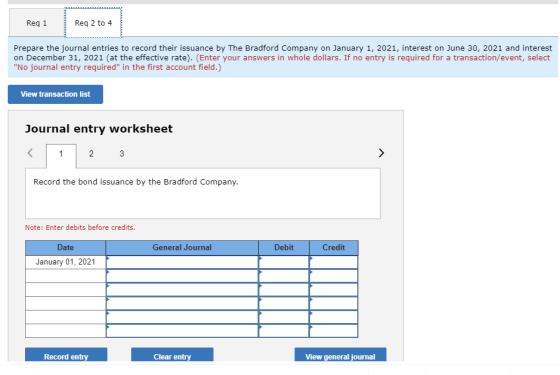 Reg 1 Reg 2 to 4 Prepare the journal entries to record their issuance by The Bradford Company on January 1, 2021, interest on