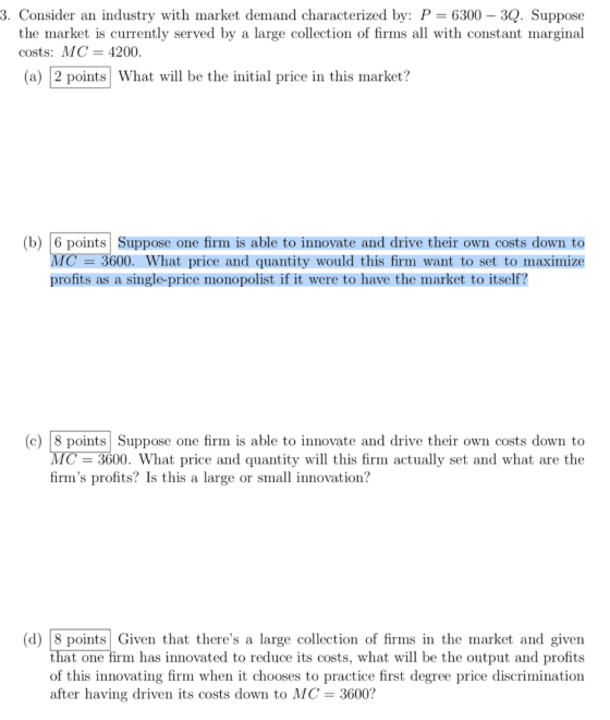 3. Consider an industry with market demand characterized by: P = 6300 - 32. Suppose the market is currently served by a large