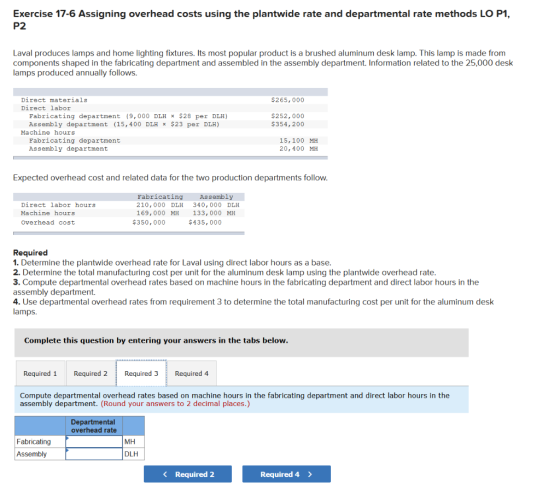 Exercise 17-6 Assigning overhead costs using the plantwide rate and departmental rate methods LO P1, P2 Laval produces lamps