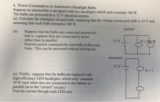 4. Power Consumption in Automotive Headlight Bulbs Suppose an automobile is designed with two headlights which each consume 1