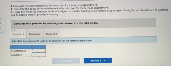 1. Calculate the equivalent units of production for the forming department. 2. Calculate the costs per equivalent unit of pro