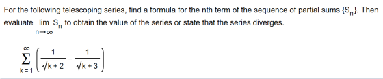 For the following telescoping series, find a formula for the nth term of the sequence of partial sums {Sn}. Then evaluate lim