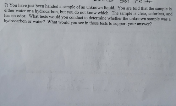 DEL PLT 7) You have just been handed a sample of an unknown liquid. You are told that the sample is either water or a hydroca