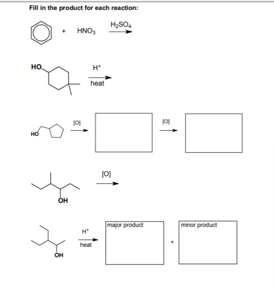 Fill in the product for each reaction: H2SO4 +HNO3 но Ht heat TO] он major product minor product heat