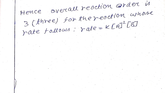 Hence overall reaction @rder Ü 3 (three) for the reaction whose hate follows: rate = K[A][B]