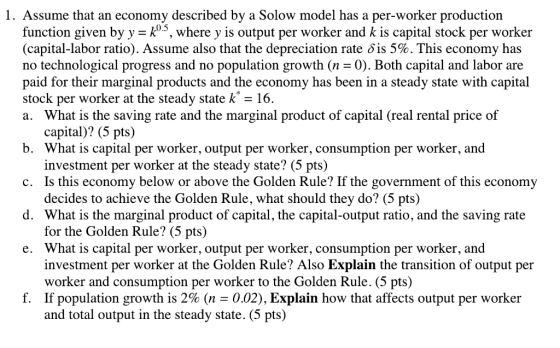 1. Assume that an economy described by a Solow model has a per-worker production function given by y- k05, where y is output