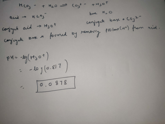 HCO₃ + H₂O - са - нсе, (0²- +Hoot bor H₂O congingat aid Hoot conjugate base co₂2- congizate bax in formed by removing proton