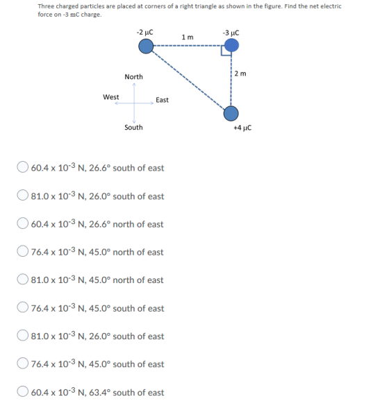 Three charged particles are placed at corners of a right triangle as shown in the figure. Find the net electric force on-3 mC