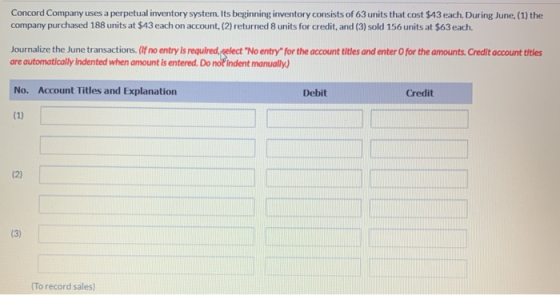 Concord Company uses a perpetual inventory system. Its beginning inventory consists of 63 units that cost $43 each. During Ju