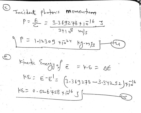 1.6 J momentum Incident photons p=Ę 3.369278ti o8 mis P = 1012309 T1024 kg-m/s] 3+10 Kinetic Energy of a e - kie = DE KE; E-