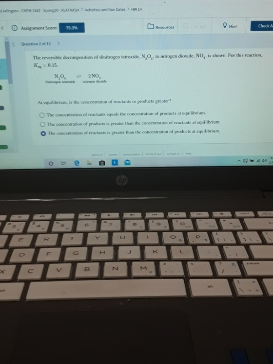 Arlington -CHEM 1442 - Spring 20 - ALATRASH Activities and Due Dates > HW 14 Assignment Score: 79.3% Resources Hint Check Que