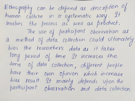 Ethnography can be defined as description of human culture in a systematic way. It involves the process as well as product, T