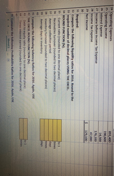 891,400 190,600 14,500 176,100 47,000 129, 100 $ 24 Operating Expenses 25 Operating Income 26 Interest Expense 27 Income befo
