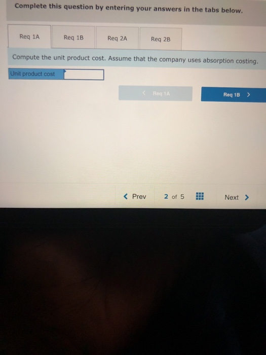 Complete this question by entering your answers in the tabs below. Req 1A Req 1B Req 2A Req 2B Compute the unit product cost.