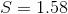 S=1.58