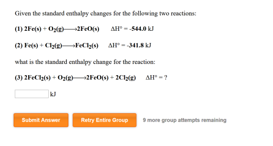 Given the standard enthalpy changes for the following two reactions: (1) 2Fe(s) + O2(g)—2FeO(s) AH° = -544.0 kJ (2) Fe(s) + C