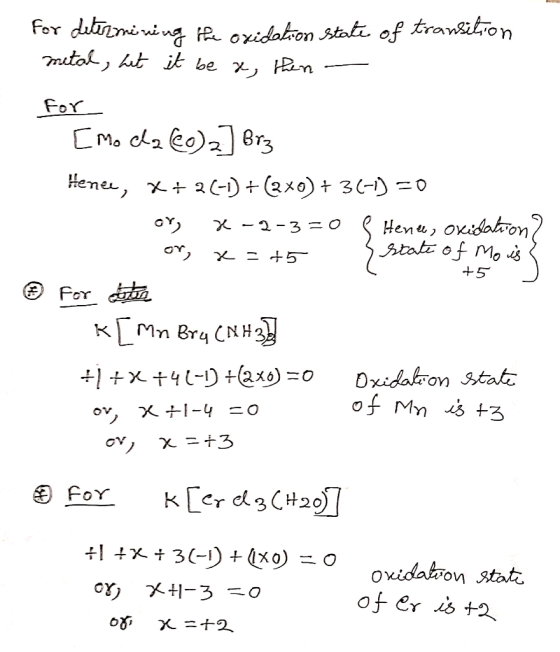 For determining the oxidation state of transition metal, Let it be a, then - for [Mocla (eo)2] Brz Hence, X+2(-1) + (2x0) + 3