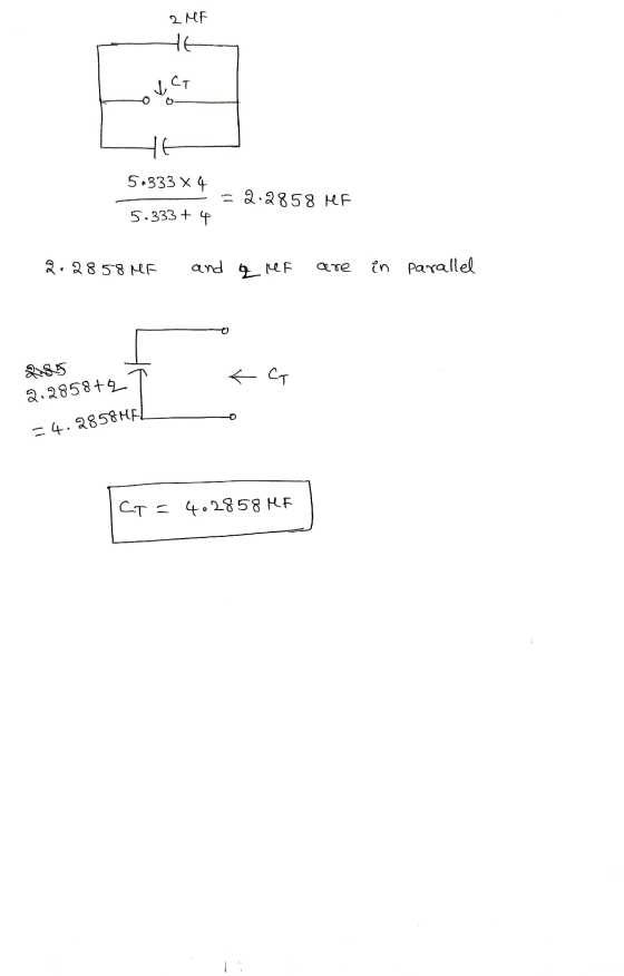2 ME HE I CT HE 5.333 X 4 = 2.2858 HF 5.333 + 4 2.2858 MF and 4 MF ære in parallel < CT 2.2858+ -4.2858HF Ct = 402858 KF