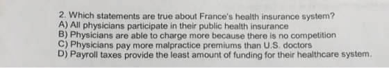 2. Which statements are true about Frances health insurance system? A) All physicians participate in their public health ins