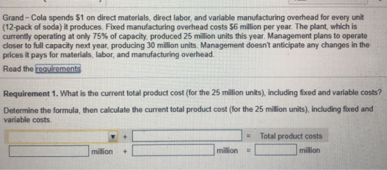 Grand-Cola spends $1 on direct materials, direct labor, and variable manufacturing overhead for every unit (12-pack of soda)