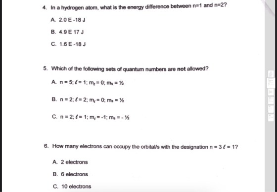 In a hydrogen atom, what is the energy difference between n=1 and n=2? A. 2.0 E-18 J B. 4.9 E 17 J C. 1.6 E-18 J 5. Which of