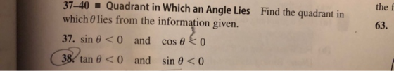 el 37-40 Quadrant in which an Angle Lies Find the quadrant in which 0 lies from the information given. 37. sin 0 <0 and cos e
