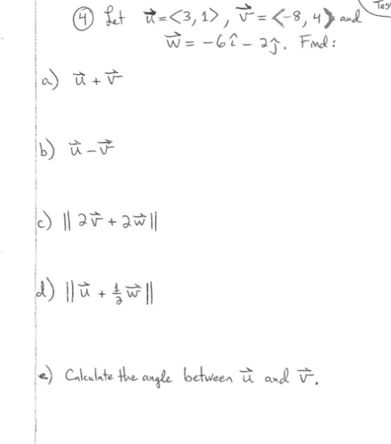 Test 9 Let X =<3,1), F = (-8,4% and w =-6î - 2]. Find: a) it b) u u c) || 2ū + Zwill d) ilū+ || e) Calculate the angle betwee