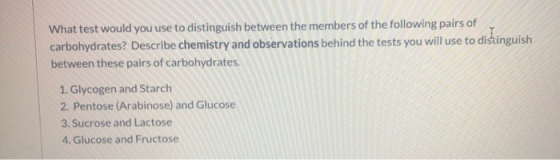 What test would you use to distinguish between the members of the following pairs of carbohydrates? Describe chemistry and ob