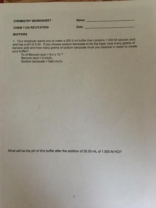 CHEMISTRY WORKSHEET Name CHEM 1120 RECITATION Date BUFFERS 1. Your employer wants you to make a 500.0 ml buffer that contains