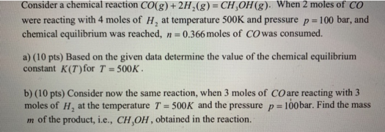 Consider a chemical reaction CO(g) + 2H, (g) = CH OH(g). When 2 moles of Co were reacting with 4 moles of H, at temperature 5