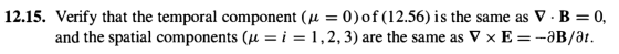 12.15. Verify that the temporal component (M = 0) of (12.56) is the same as V.B=0, and the spatial components (n =i = 1,2,3)