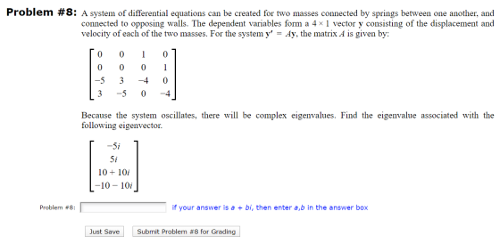 Problem #8: A system of differential equations can be created for two masses connected by springs between one another, and co