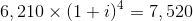 6, 210 (1 + i)4 = 7,520