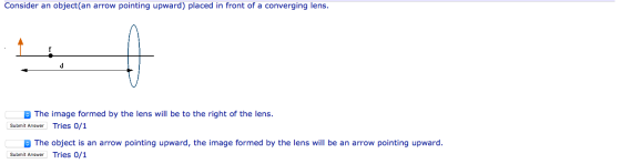 Consider an object(an arrow pointing upward) placed in front of a converging lens. The image formed by the lens will be to th