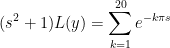 (s^2+1)L(y)=\sum_{k=1}^{20}e^{-k\pi s}