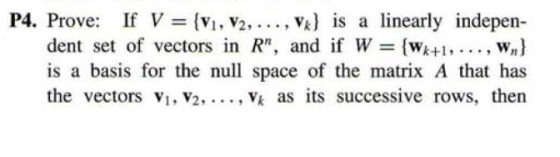 P4. Prove: If V = {V1, V2, ...,V) is a linearly indepen- dent set of vectors in R, and if W = {Wx+1, ...,wn} is a basis for