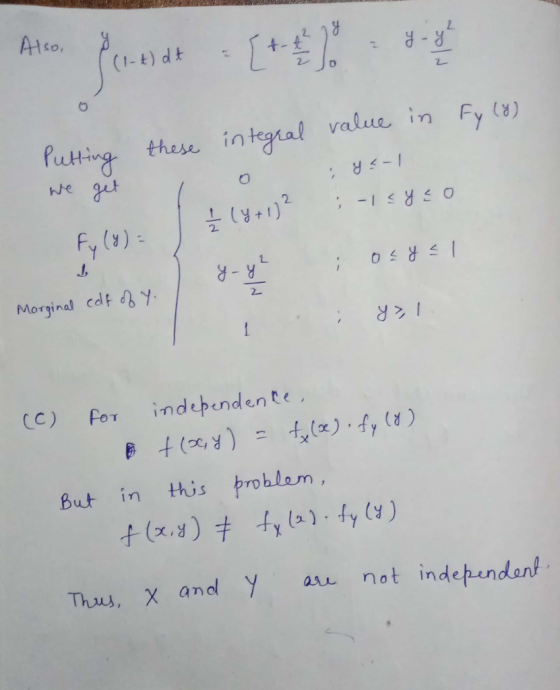 Puting these in He g latal value in Fy () y<-1 Fy (s) - 2 d- y Morginal cdt y But in this problom, +(x.x)# fx 12] , fy (y) Thus, X and Y not indehandant amo